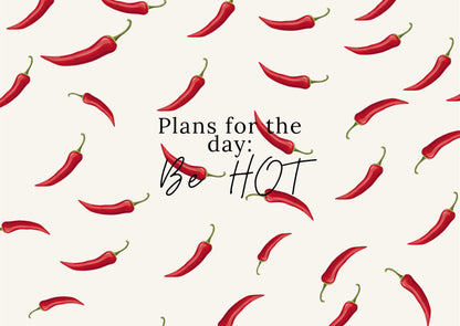 Plans for the day: BE HOT